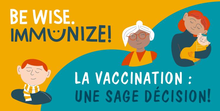 Be wise. Immunize! La vaccination: une sage décision!